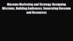 Museum Marketing and Strategy: Designing Missions Building Audiences Generating Revenue and