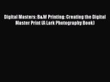 [PDF Download] Digital Masters: B&W Printing: Creating the Digital Master Print (A Lark Photography