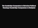 The Cambridge Companion to Christian Political Theology (Cambridge Companions to Religion)