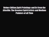Deluxe Edition.Spirit Paintings and Art from the Afterlife: The Greatest Spirit Artists and