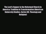 [PDF Download] The Lord's Supper in the Reformed Church in America: Tradition in Transformation