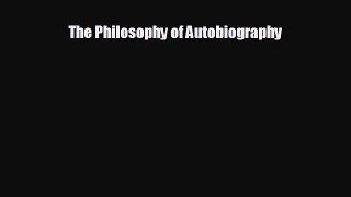 The Philosophy of Autobiography [Read] Full Ebook