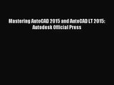 [PDF Download] Mastering AutoCAD 2015 and AutoCAD LT 2015: Autodesk Official Press [Read] Full