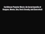 Read Caribbean Popular Music: An Encyclopedia of Reggae Mento Ska Rock Steady and Dancehall