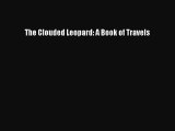 [PDF Download] The Clouded Leopard: A Book of Travels [PDF] Online