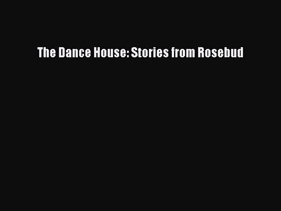 [PDF Download] The Dance House: Stories from Rosebud [Download] Full Ebook