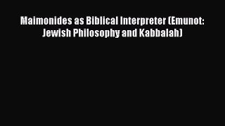 [PDF Download] Maimonides as Biblical Interpreter (Emunot: Jewish Philosophy and Kabbalah)