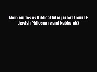 [PDF Download] Maimonides as Biblical Interpreter (Emunot: Jewish Philosophy and Kabbalah)