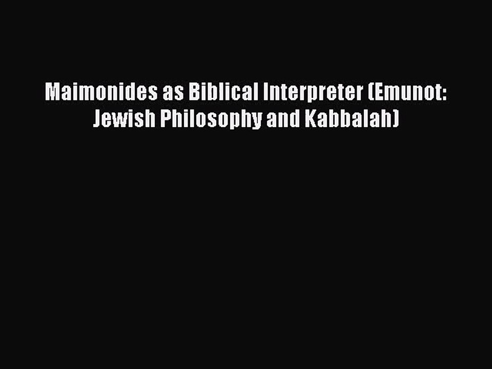 [PDF Download] Maimonides as Biblical Interpreter (Emunot: Jewish Philosophy and Kabbalah)