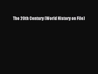 [PDF Download] The 20th Century (World History on File) [PDF] Full Ebook