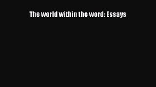 [PDF Download] The world within the word: Essays [PDF] Full Ebook