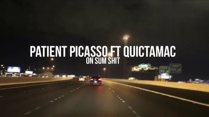 Patient Picasso feat QuicTaMac "On Sum Shit"