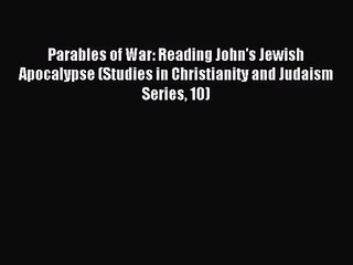 [PDF Download] Parables of War: Reading John's Jewish Apocalypse (Studies in Christianity and