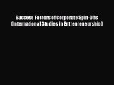 Success Factors of Corporate Spin-Offs (International Studies in Entrepreneurship) [Read] Online