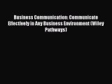Business Communication: Communicate Effectively in Any Business Environment (Wiley Pathways)