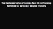 The Customer Service Training Tool Kit: 40 Training Activities for Customer Service Trainers