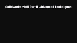 [PDF Download] Solidworks 2015 Part II - Advanced Techniques [Download] Online