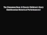 [PDF Download] The Cinnamon Bear: A Classic Children's Story (Smithsonian Historical Performances)