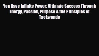 You Have Infinite Power: Ultimate Success Through Energy Passion Purpose & the Principles of