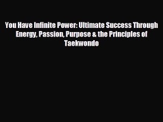 You Have Infinite Power: Ultimate Success Through Energy Passion Purpose & the Principles of