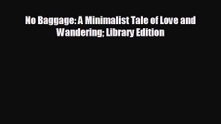 No Baggage: A Minimalist Tale of Love and Wandering Library Edition [Download] Online