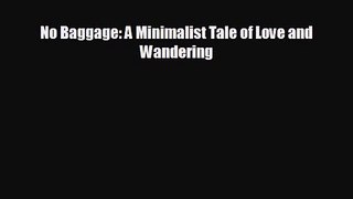 No Baggage: A Minimalist Tale of Love and Wandering [Download] Full Ebook