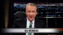 Real Time With Bill Maher: New Rule Dis Members (HBO)