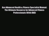Ace Advanced Health & Fitness Specialist Manual: The Ultimate Resource for Advanced Fitness