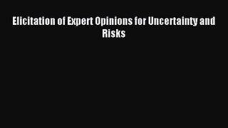 Elicitation of Expert Opinions for Uncertainty and Risks [Read] Online
