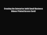 Creating the Enterprise (with Small Business Videos Printed Access Card) [PDF] Full Ebook