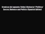 Read Cronicas del aguante: Futbol Violencia Y Politica/ Soccer Violence and Politics (Spanish