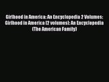 Read Girlhood in America: An Encyclopedia 2 Volumes: Girlhood in America [2 volumes]: An Encyclopedia
