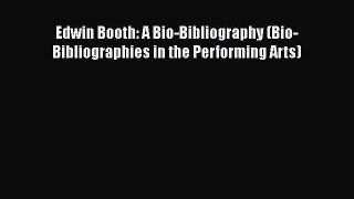 Download Edwin Booth: A Bio-Bibliography (Bio-Bibliographies in the Performing Arts) PDF Online