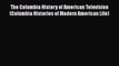 Read The Columbia History of American Television (Columbia Histories of Modern American Life)