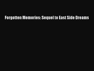 [PDF Download] Forgotten Memories: Sequel to East Side Dreams [Download] Online