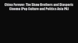 Read China Forever: The Shaw Brothers and Diasporic Cinema (Pop Culture and Politics Asia PA)