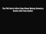 [PDF Download] The Phil Harris-Alice Faye Show: Money Beauty & Brains (Old Time Radio) [PDF]