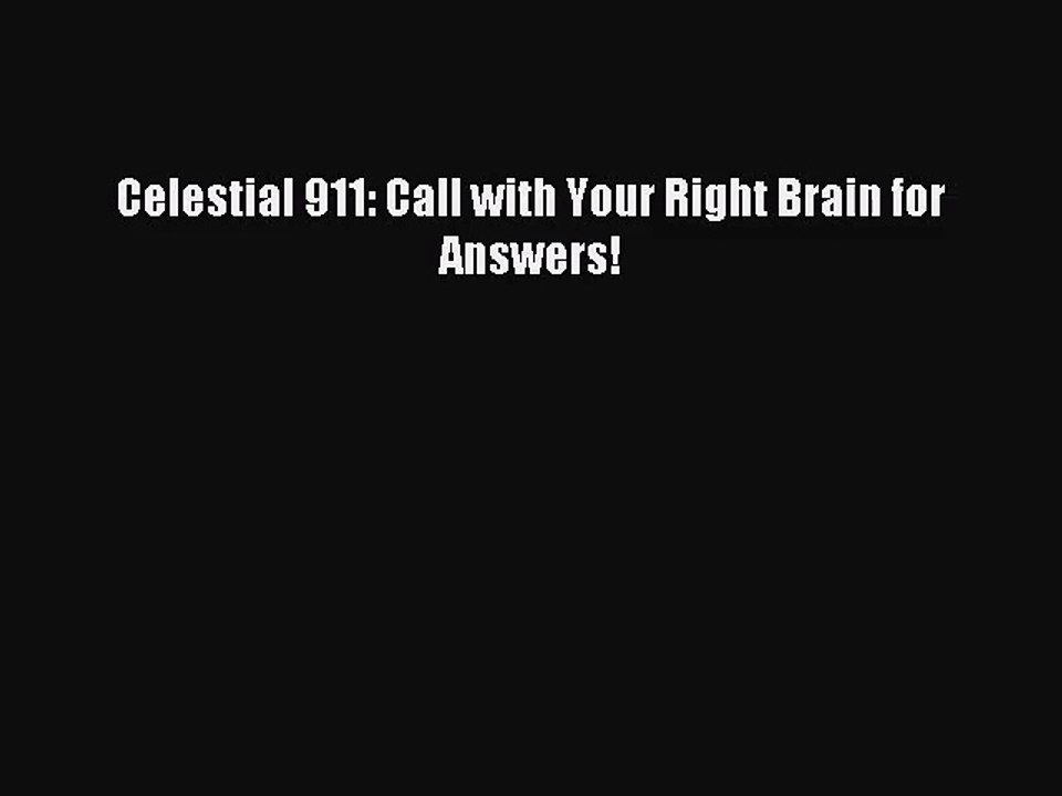 [PDF Download] Celestial 911: Call with Your Right Brain for Answers! [Download] Online