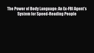 [PDF Download] The Power of Body Language: An Ex-FBI Agent's System for Speed-Reading People