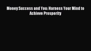 [PDF Download] Money Success and You: Harness Your Mind to Achieve Prosperity [Read] Online