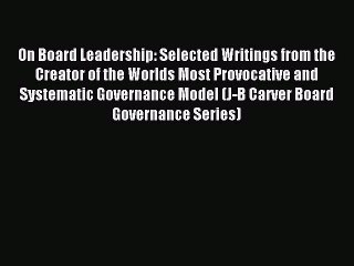 On Board Leadership: Selected Writings from the Creator of the Worlds Most Provocative and