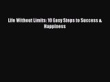 [PDF Download] Life Without Limits: 10 Easy Steps to Success & Happiness [PDF] Full Ebook