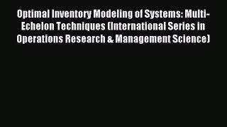 Optimal Inventory Modeling of Systems: Multi-Echelon Techniques (International Series in Operations