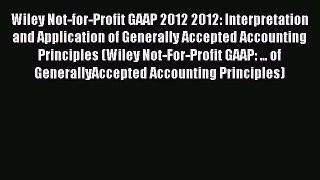 Wiley Not-for-Profit GAAP 2012 2012: Interpretation and Application of Generally Accepted Accounting