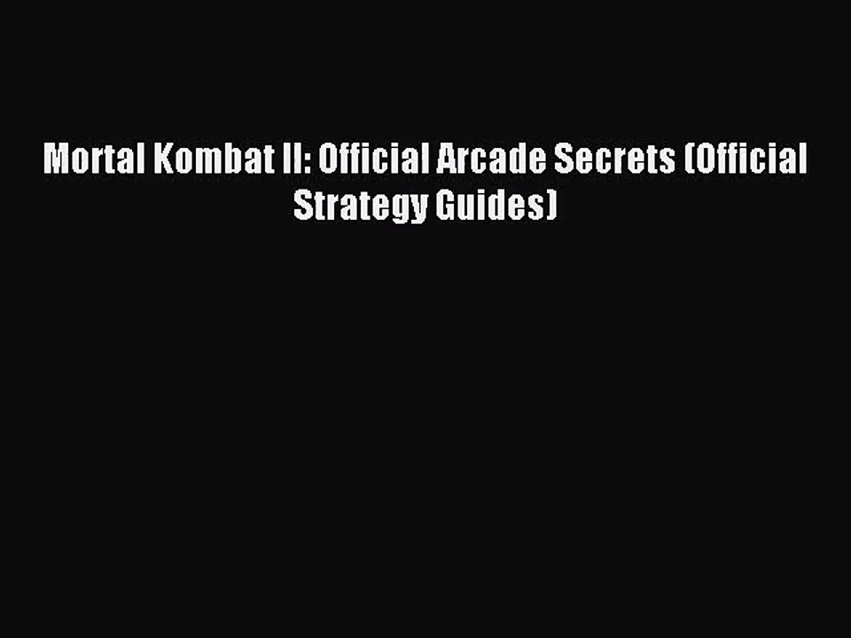 [PDF Download] Mortal Kombat II: Official Arcade Secrets (Official Strategy Guides) [Read]