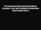 The Collaborative Work Systems Fieldbook: Strategies Tools and Techniques (Collaborative Work