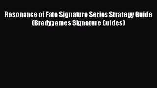 [PDF Download] Resonance of Fate Signature Series Strategy Guide (Bradygames Signature Guides)