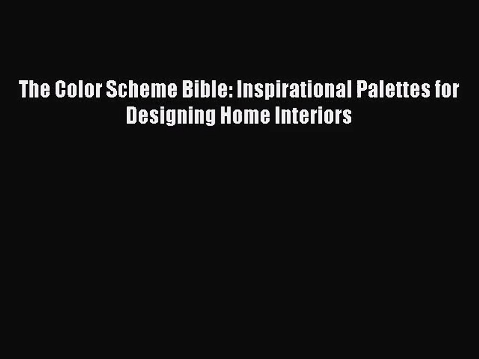 [PDF Download] The Color Scheme Bible: Inspirational Palettes for Designing Home Interiors