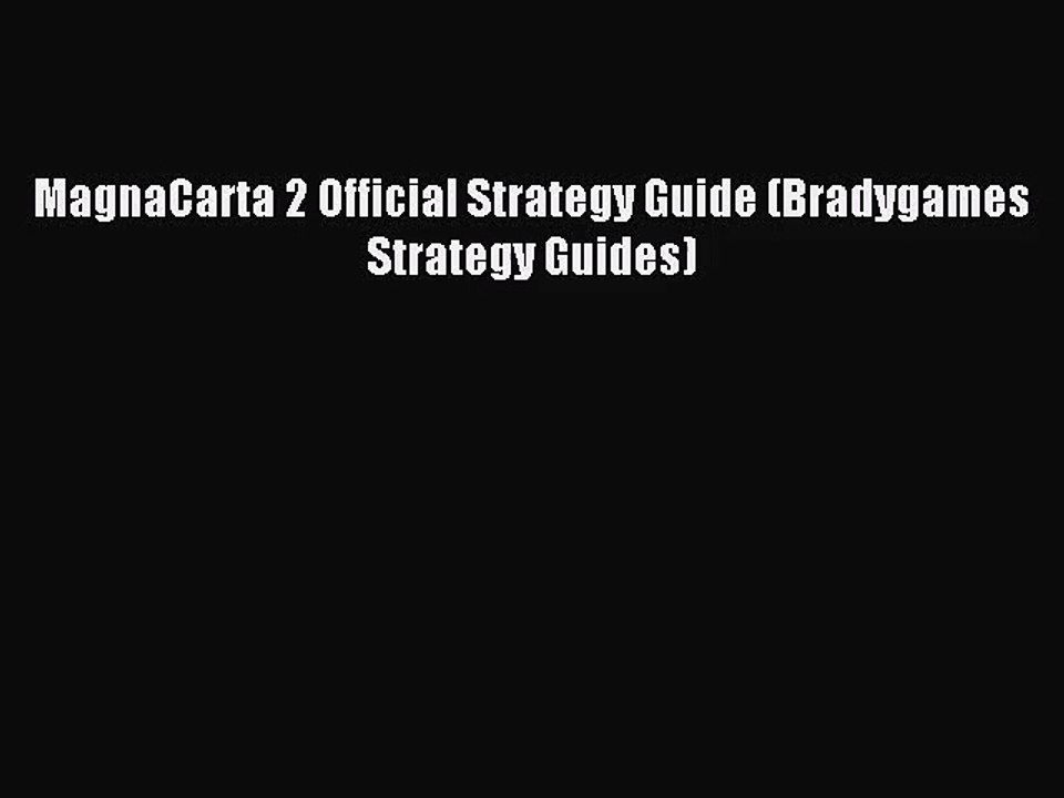 [PDF Download] MagnaCarta 2 Official Strategy Guide (Bradygames Strategy Guides) [Read] Full