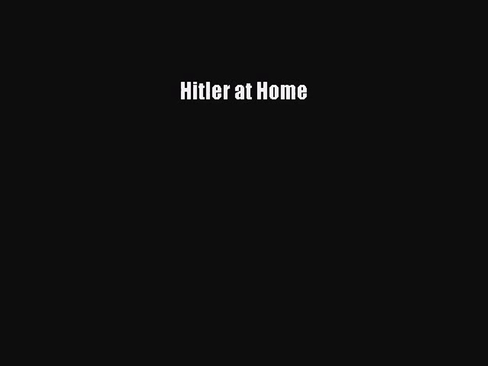 [PDF Download] Hitler at Home [PDF] Full Ebook